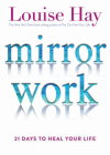 Mirror Work: 21 Days to Heal Your Life By Louise Hay Cover Image
