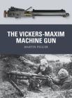 The Vickers-Maxim Machine Gun (Weapon) By Martin Pegler, Peter Dennis (Illustrator) Cover Image