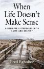 When Life Doesn't Make Sense: A Believer's Struggles with Faith and Destiny Cover Image