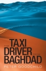 The Taxi Driver from Baghdad By Peter Goodchild Cover Image