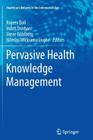 Pervasive Health Knowledge Management (Healthcare Delivery in the Information Age) Cover Image