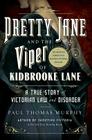 Pretty Jane and the Viper of Kidbrooke Lane: A True Story of Victorian Law and Disorder: The Unsolved Murder that Shocked Victorian England By Paul Thomas Murphy Cover Image