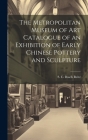 The Metropolitan Museum of Art Catalogue of an Exhibition of Early Chinese Pottery and Sculpture By S. C. Bosch Reitz Cover Image