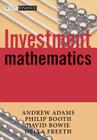 Investment Mathematics (Wiley Finance #268) By Philip M. Booth, David C. Bowie, Della S. Freeth Cover Image