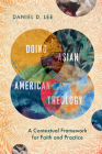 Doing Asian American Theology: A Contextual Framework for Faith and Practice By Daniel D. Lee Cover Image