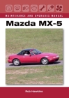 Mazda MX-5 Maintenance and Upgrades Manual By Rob Hawkins Cover Image