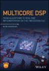 Multicore DSP: From Algorithms to Real-Time Implementation on the Tms320c66x Soc By Naim Dahnoun Cover Image