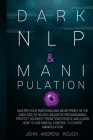 Dark NLP and Manipulation: Master Your Emotions and Move Freely in the Dark Side of Neuro Linguistic Programming. Protect Yourself from Toxic Peo Cover Image