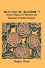 Imaginative Embroidery: Novice's Manual for Blossoms and Succulents Weaving Examples Cover Image