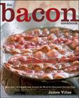 The Bacon Cookbook: More than 150 Recipes from Around the World for Everyone's Favorite Food By James Villas Cover Image