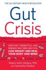Gut Crisis: How Diet, Probiotics, and Friendly Bacteria Help You Lose Weight and Heal Your Body and Mind By Robert Keith Wallace, Samantha Wallace Cover Image