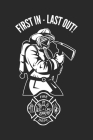 First in last out: A beautiful firefighter logbook for a proud fireman and also Firefighting life notebook gift for proud fireman Cover Image