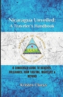 Nicaragua Unveiled: A Traveler's Handbook: A Condensed Guide to Beaches, Volcaones, Rum Tasting, Nightlife & Beyond Cover Image