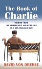 The Book of Charlie: Wisdom from the Remarkable American Life of a 109-Year-Old Man By David Von Drehle Cover Image