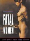 Fatal Women: Lesbian Sexuality and the Mark of Aggression By Lynda Hart Cover Image