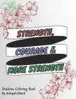 Strength, Courage and More Strength: Diabetes Coloring Book For Teens and Adults Cover Image
