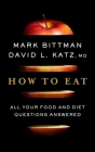 How To Eat: All Your Food and Diet Questions Answered: A Food Science Nutrition Weight Loss Book Cover Image