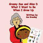 Granny Sue and Miss D What I Want to Be When I Grow Up By Sue Breeding Cover Image