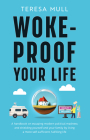 Woke-Proof Your Life: A Handbook on Escaping Modern, Political Madness and Shielding Yourself and Your Family by Living a More Self-Sufficie By Teresa Mull Cover Image