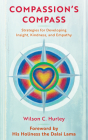 Compassion's COMPASS: Strategies for Developing Insight, Kindness, and Empathy By Wilson C. Hurley, His Holiness the XIV Dalai Lama (Foreword by) Cover Image