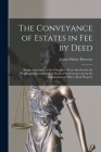 The Conveyance of Estates in fee by Deed; Being a Statement of the Principles of law Involved in the Drafting and Interpreting of Deeds of Conveyance By James Henry Brewster Cover Image