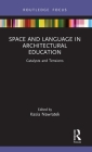 Space and Language in Architectural Education: Catalysts and Tensions (Routledge Focus on Design Pedagogy) By Kasia Nawratek (Editor) Cover Image