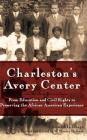 Charleston's Avery Center: From Education and Civil Rights to Preserving the African American Experience (Revised) By Edmund L. Drago, W. Marvin Dulaney (Revised by) Cover Image