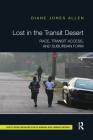 Lost in the Transit Desert: Race, Transit Access, and Suburban Form (Routledge Research in Planning and Urban Design) Cover Image