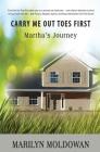 Carry Me Out Toes First: Martha's Journey By Marilyn Moldowan Cover Image