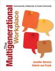 The Multigenerational Workplace: Communicate, Collaborate, and Create Community By Jennifer B. Abrams, Valerie Von Frank Cover Image