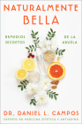 Naturally Beautiful \ Naturalmente Bella (Spanish edition): Grandma's Secret Remedies \ Remedios secretos de la abuela By Dr. Daniel L. Campos Cover Image