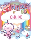 My Name is Chloe: Personalized Primary Tracing Book / Learning How to Write Their Name / Practice Paper Designed for Kids in Preschool a Cover Image