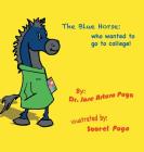 The Blue Horse Who Wanted to Go to College By Jose Arturo Puga Cover Image