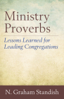 Ministry Proverbs: Lessons Learned for Leading Congregations By N. Graham Standish Cover Image