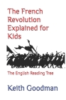 The French Revolution Explained for Kids: The English Reading Tree By Keith Goodman Cover Image