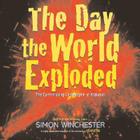 The Day the World Exploded: The Earthshaking Catastrophe at Krakatoa Cover Image