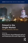Poland in the Single Market: Politics, economics, the euro By Anna Visvizi (Editor), Anna Matysek-Jędrych (Editor), Katarzyna Mroczek-Dąbrowska (Editor) Cover Image