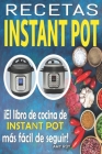 Recetas Instant Pot: Recetas fáciles, paso a paso con fotos para platos simples y deliciosos; ¡El libro de cocina de Instant Pot más fácil By Amy Roy Cover Image
