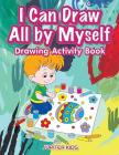 I Can Draw All by Myself Drawing Activity Book Cover Image