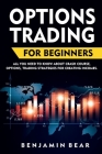 Options Trading For Beginners: all you need to know about Crash Course, Options, Trading Strategies for creating incomes. By Benjamin Bear Cover Image