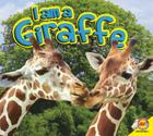 I Am a Giraffe (I Am (Av2 Weigl)) By Aaron Carr Cover Image