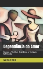 Dependência do Amor: Quando a Felicidade Dependente se Torna um Sofrimento By Nelson Baía Cover Image