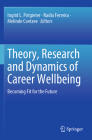 Theory, Research and Dynamics of Career Wellbeing: Becoming Fit for the Future By Ingrid L. Potgieter (Editor), Nadia Ferreira (Editor), Melinde Coetzee (Editor) Cover Image