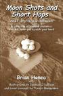 Moon Shots and Short Hops: And Everything In Between By Brian Honea Cover Image