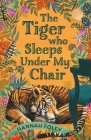 The Tiger Who Sleeps Under My Chair Cover Image
