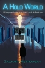 A Holo World: Hiding Can't Save You From Invisible Illusions By Zachary Astrowsky Cover Image