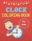 Clock Coloring Book For Kids: A Coloring Book with Simple, Fun, Easy To Draw kids activity By Kenneth Daniel Cover Image
