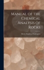 Manual of the Chemical Analysis of Rocks By Henry Stephens Washington Cover Image