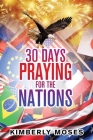 30 Days Praying For The Nations By Kimberly Moses Cover Image