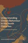 Understanding China's Behaviour in the South China Sea: A Defensive Realist Perspective By Klaus Heinrich Raditio Cover Image